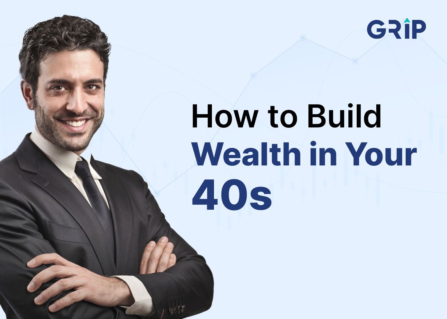 How To Build Wealth In Your 40s Grip Invest How To Build Wealth In Your 40s Grip Invest